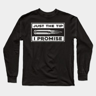 Just The Tip I Promise Long Sleeve T-Shirt